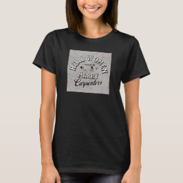 Real Women Marry Carpenters - Fun Woodworking Gift T-Shirt