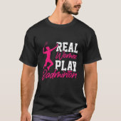 Real Women Play Badminton Badminton Player Shuttle T-Shirt (Vorderseite)