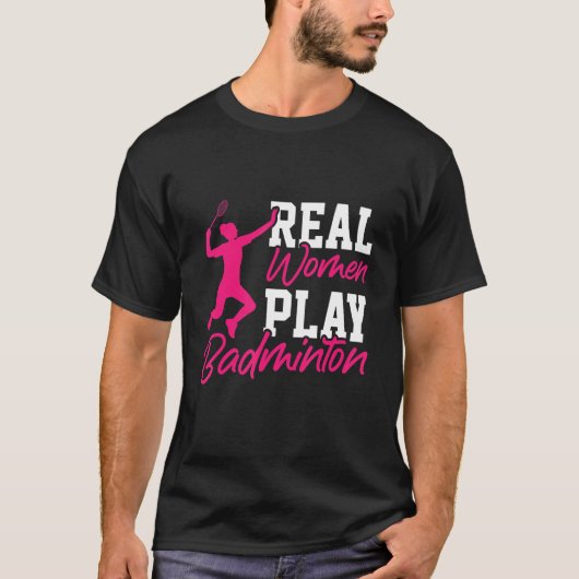 Real Women Play Badminton Badminton Player Shuttle T-Shirt (Vorderseite)