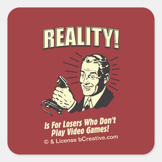 Realität! Ist für Verlierer, die keine Videospiele Quadratischer Aufkleber (Vorderseite)