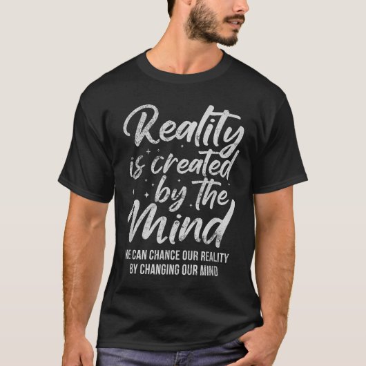 Reality Is D By The Mind Sitive Motivation Nge T-Shirt (Vorderseite)