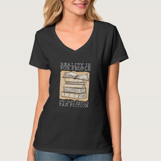 Reality Is For People Who Can't Handle Fan Fiction T-Shirt (Vorderseite)