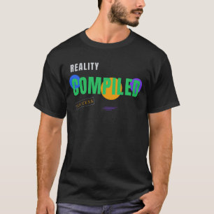 Reality Kompiliert – Lustige Programmierer-Typogra T-Shirt