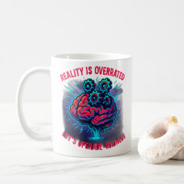 Reality Overrated Upgrade Madness Kaffeetasse