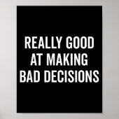 Really Good At Making Bad Decisions Funny Quote Poster (Vorne)