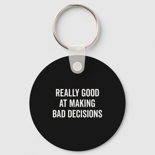 Really Good At Making Bad Decisions Funny Quote Schlüsselanhänger (Vorderseite)