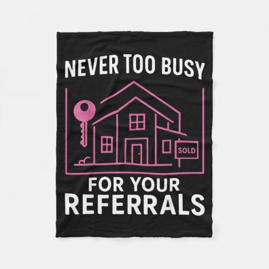 Realtor Never To Busy For Your Referrals  Fleecedecke (Vorderseite)