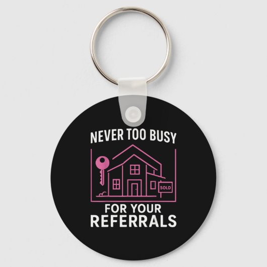 Realtor Never To Busy For Your Referrals Schlüsselanhänger (Vorderseite)