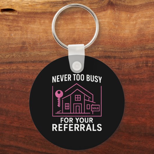 Realtor Never To Busy For Your Referrals  Schlüsselanhänger (Vorderseite)