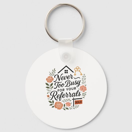 Realtor Never To Busy For Your Referrals  Schlüsselanhänger (Vorderseite)