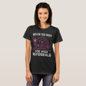 Realtor Never To Busy For Your Referrals  T-Shirt (Vorne ganz)