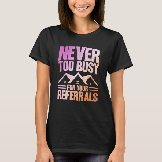 Realtor Never Too Busy For Your Referrals Watercol T-Shirt (Vorderseite)