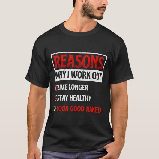 Reasons Why I Work Out Fitness Workout Gym Motivat T-Shirt (Vorderseite)