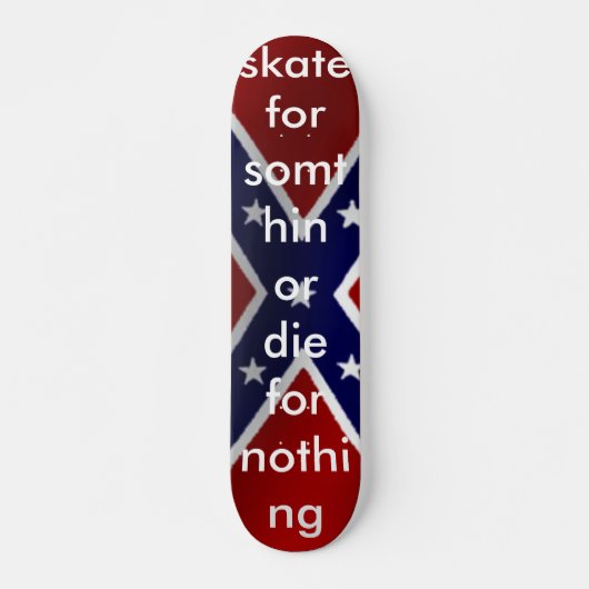 rebel_flag, Skate für somthin oder die für nichts Skateboard (Vorne)