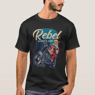 Rebell ohne Claus Santa Biker Weihnachtsfest T-Shirt