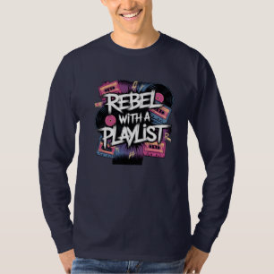 Rebellen mit einer Wiedergabeliste T-Shirt