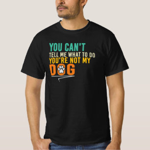 Rebellischer Hund Zitat - Du Kannst Mir Nicht Sage T-Shirt