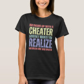 Recent Breakup Cheater Cheating Infedility 1 T-Shirt (Vorderseite)