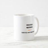 Recess Needed Survived Another Monday Tasse (VorderseiteRechts)