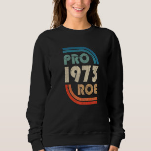 Rechte der Frauen Pro Roe 1973 Vintage Pro Wahl Fe Sweatshirt