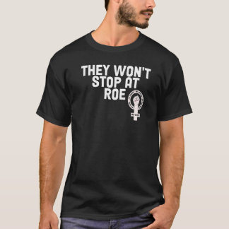 Rechte der Frauen Sie werden bei Roe nicht aufhöre T-Shirt