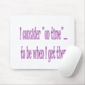 Rechtzeitig ist, wenn ich dorthin komme mousepad (Mit Mouse)