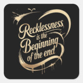 Recklessness Is the Beginning of the End Quadratischer Aufkleber (Vorderseite)