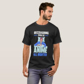 Recovering from an Anime all nighter T-Shirt (Vorne ganz)