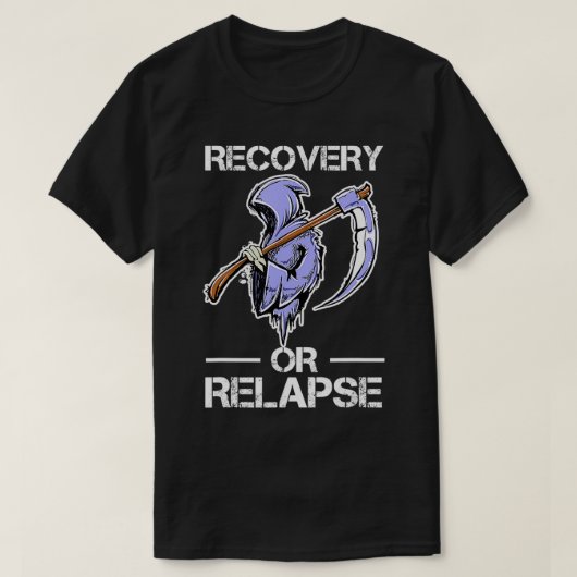 Recovery or Relapse Narcotics Anonymous Funny Quot T-Shirt (Design vorne)