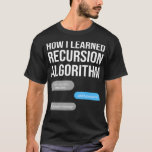 recursion algorithm Data Science Data Scientist St T-Shirt<br><div class="desc">recursion algorithm Data Science Data Scientist Statistic .statistics, math, data, geek, nerd, science, analytics, data scientist, funny, mathematics, statistician, curve, data nerd, data science, dinosaur, engineer, equation, graph, machine learning, probability, programmer, python</div>