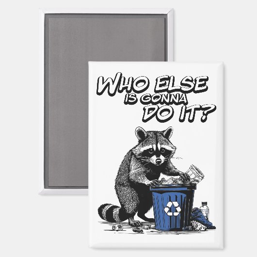 Recycelnd Raccoon: "Wer wird das sonst noch tun?" Magnet (Vorderseite/Rückseite)