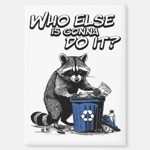 Recycelnd Raccoon: "Wer wird das sonst noch tun?" Magnet