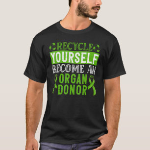 Recycle dich selbst und helfe Transplantatspender T-Shirt