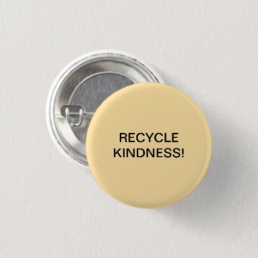 RECYCLE KINDNESS! BUTTON (Vorne & Hinten)