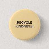RECYCLE KINDNESS! BUTTON (Vorderseite)