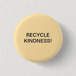 RECYCLE KINDNESS! BUTTON