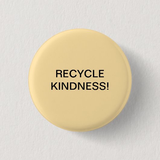 RECYCLE KINDNESS! BUTTON (Vorderseite)