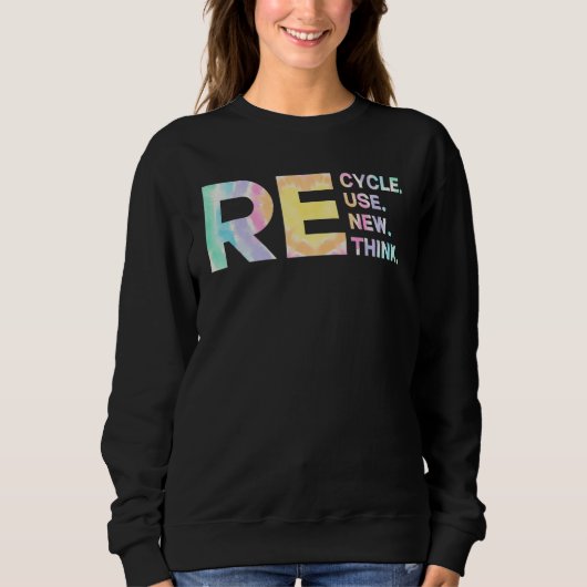 Recycle Reuse Renew Rethink Tye Die Environmental  Sweatshirt (Vorderseite)