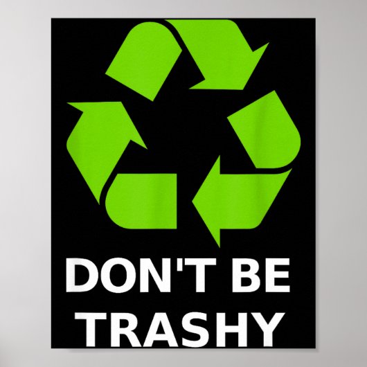Recycling Don't Trashy Recycling Green Earth Poster (Vorne)