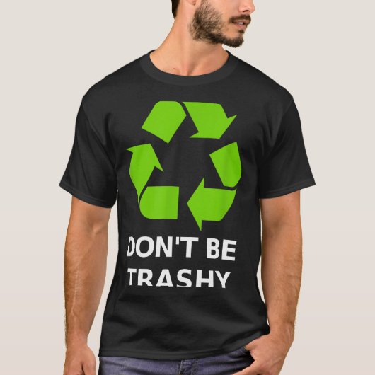 Recycling Don't Trashy Recycling Green Earth  T-Shirt (Vorderseite)