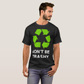 Recycling Don't Trashy Recycling Green Earth  T-Shirt (Vorne ganz)