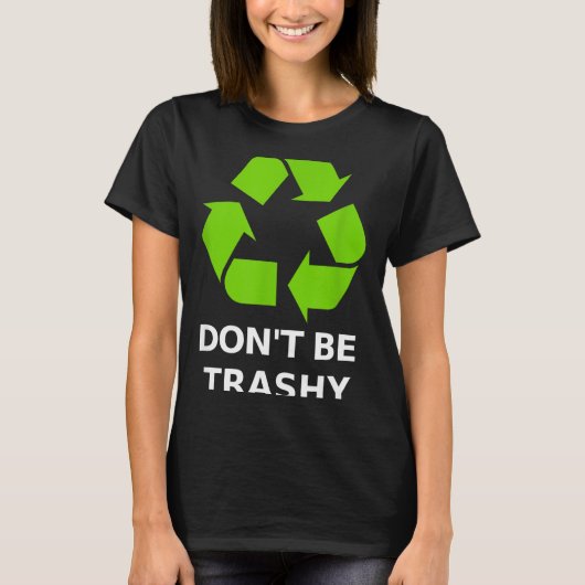 Recycling Don't Trashy Recycling Green Earth T-Shirt (Vorderseite)