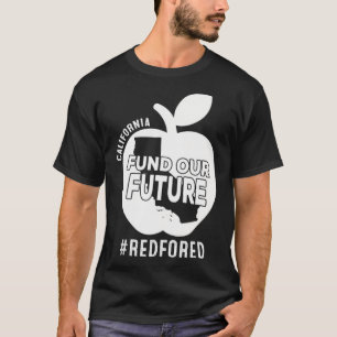 Red for Ed California Lehrer Apple Fund Our Futu T-Shirt