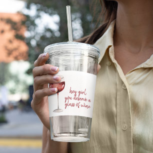 Red Hey Girl You Deserve A Glass Of Wine Quote Acryltrinkbecher