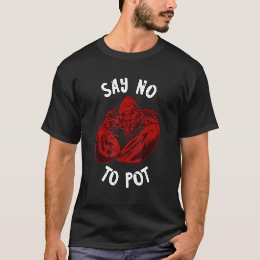 Red Lobster No To Pot Seafood Cajun Foodie Crawfis T-Shirt (Vorderseite)