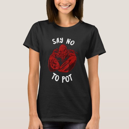 Red Lobster No To Pot Seafood Cajun Foodie Crawfis T-Shirt (Vorderseite)