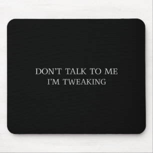 Red nicht mit mir, ich bin am Durchdrehen Lustige  Mousepad