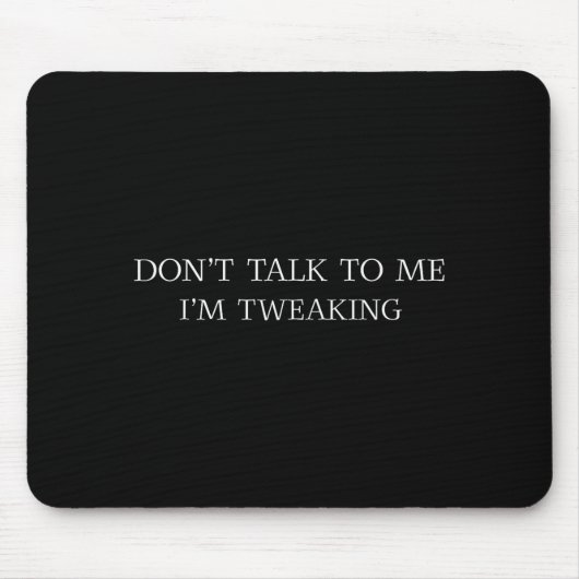 Red nicht mit mir, ich bin am Durchdrehen Lustige Mousepad (Vorne)