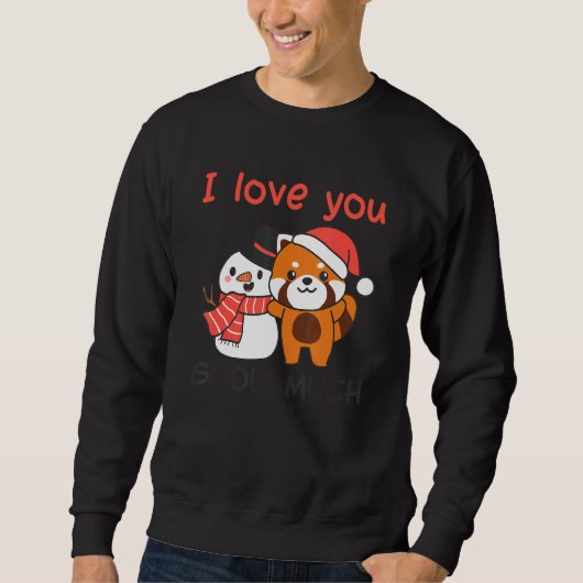 Red Panda I Love You Snow Much Snowman Snow Pun Sweatshirt (Vorderseite)