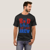 Red White And Brew Beer Graphic 4th Of July T-Shirt (Vorne ganz)